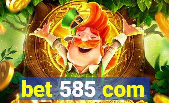 bet 585 com